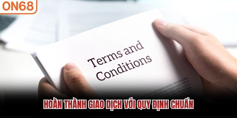 Hoàn thành giao dịch với quy định chuẩn Chính sách tham gia