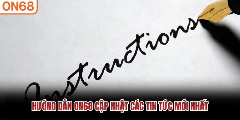 Hướng dẫn ON68 cập nhật các tin tức mới nhất hướng dẫn on68